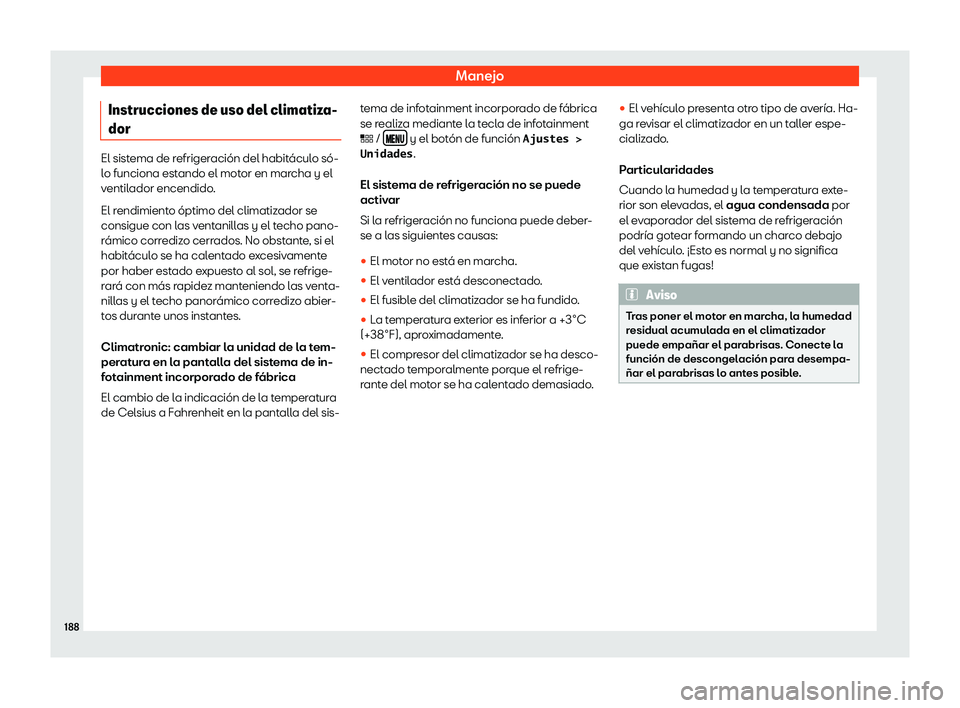 Seat Leon 2018  Manual de instrucciones (in Spanish) Manejo
Instrucciones de uso del climatiza-
dor El sistema de refrigeraci