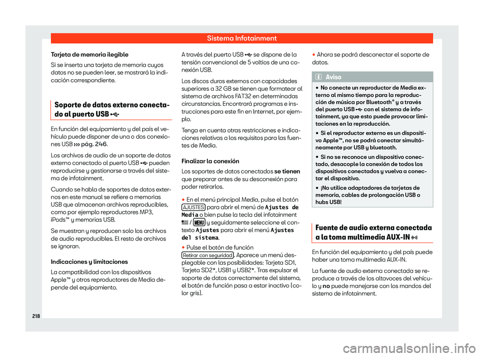 Seat Leon 2018  Manual de instrucciones (in Spanish) Sistema Infotainment
Tarjeta de memoria ilegible
Si se insert a una t
arjet
a de memoria cuyos
datos no se pueden leer, se mostrar