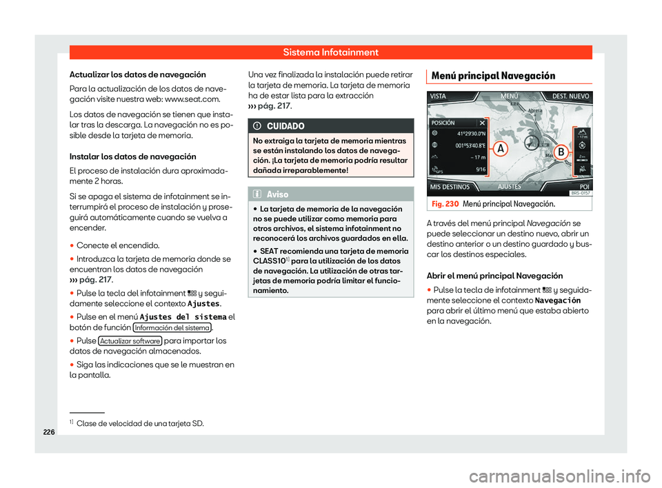Seat Leon 2018  Manual de instrucciones (in Spanish) Sistema Infotainment
Actualizar los datos de navegaci