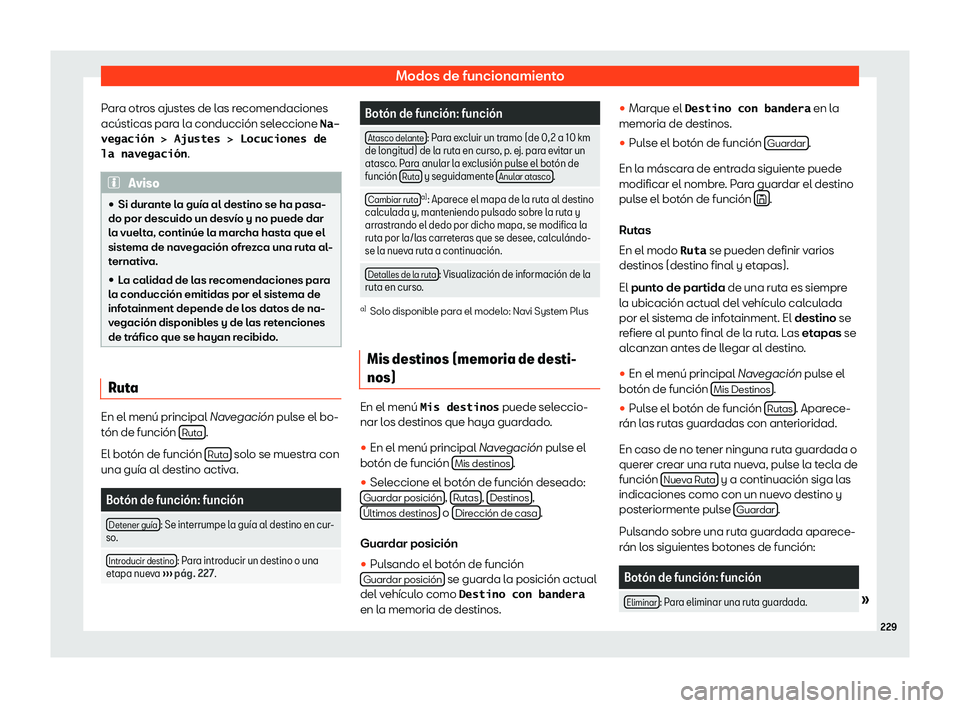 Seat Leon 2018  Manual de instrucciones (in Spanish) Modos de funcionamiento
Para otros ajustes de las recomendaciones
ac