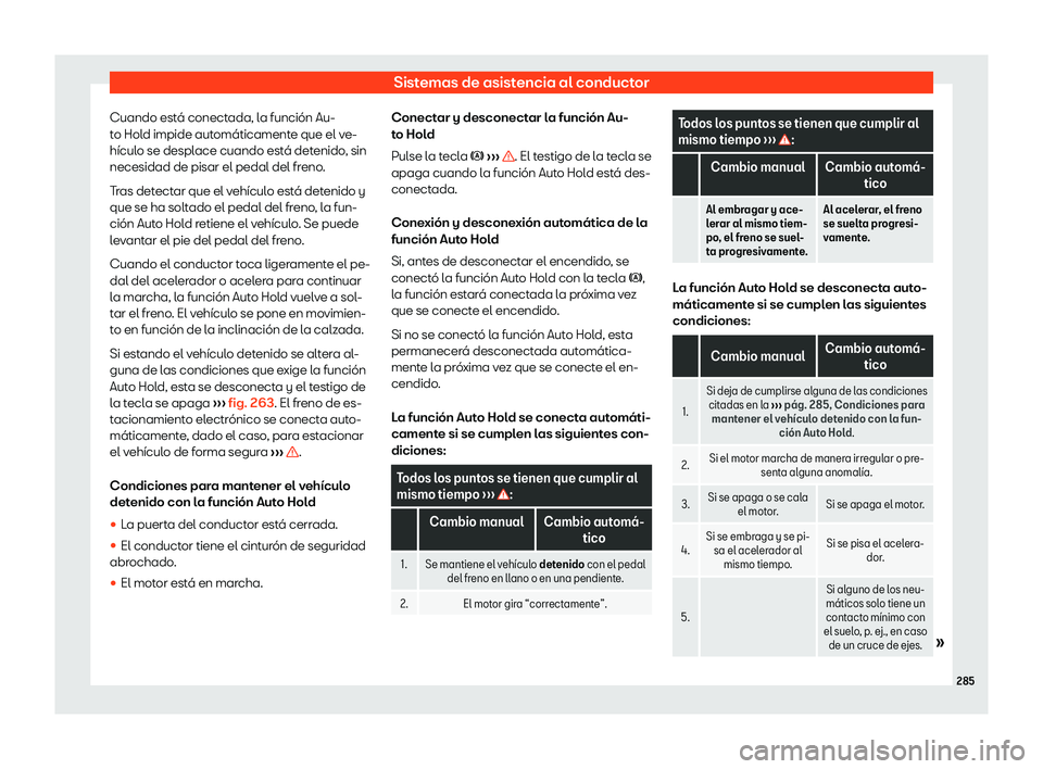 Seat Leon 2018  Manual de instrucciones (in Spanish) Sistemas de asistencia al conductor
Cuando est