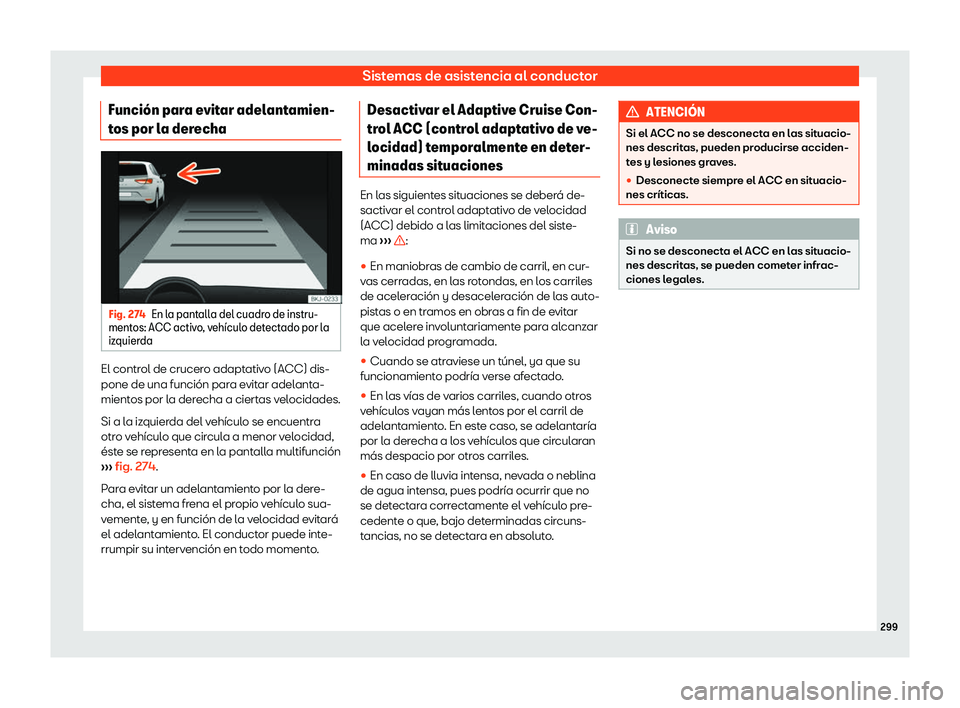 Seat Leon 2018 Manual de instrucciones (in Spanish) Sistemas de asistencia al conductor
Funci Seat Leon 2018 Manual de instrucciones (in Spanish) Sistemas de asistencia al conductor
Funci