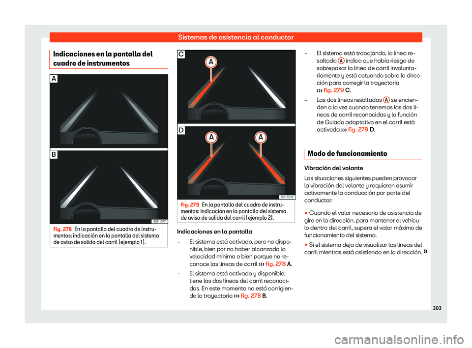 Seat Leon 2018 Manual de instrucciones (in Spanish) Sistemas de asistencia al conductor
Indicaciones en la pantalla del
cuadr o de instrument
osFig. 278
En la pantalla del cuadro de instru-
ment os: indicaci Seat Leon 2018 Manual de instrucciones (in Spanish) Sistemas de asistencia al conductor
Indicaciones en la pantalla del
cuadr o de instrument
osFig. 278
En la pantalla del cuadro de instru-
ment os: indicaci