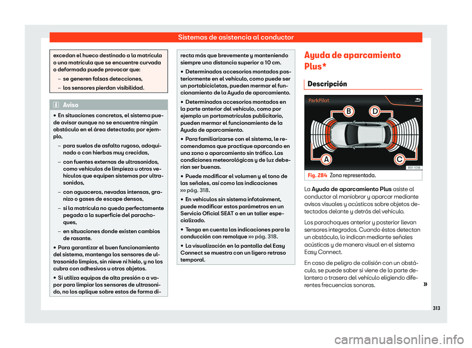 Seat Leon 2018  Manual de instrucciones (in Spanish) Sistemas de asistencia al conductor
excedan el hueco destinado a la matr