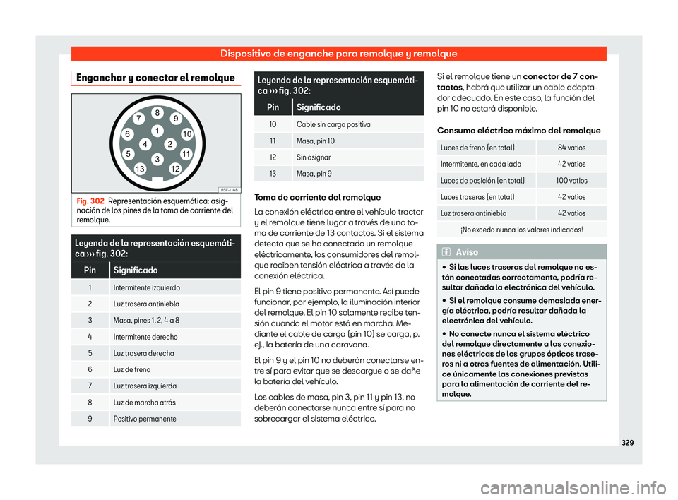 Seat Leon 2018  Manual de instrucciones (in Spanish) Dispositivo de enganche para remolque y remolque
Enganchar y conectar el remolque Fig. 302
Representaci