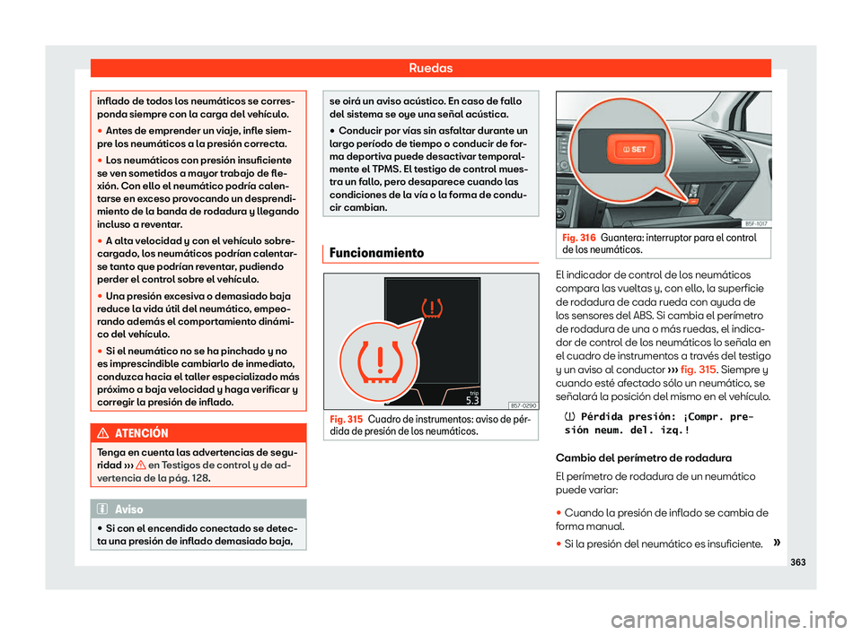 Seat Leon 2018 Manual de instrucciones (in Spanish) Ruedas
inflado de todos los neum Seat Leon 2018 Manual de instrucciones (in Spanish) Ruedas
inflado de todos los neum