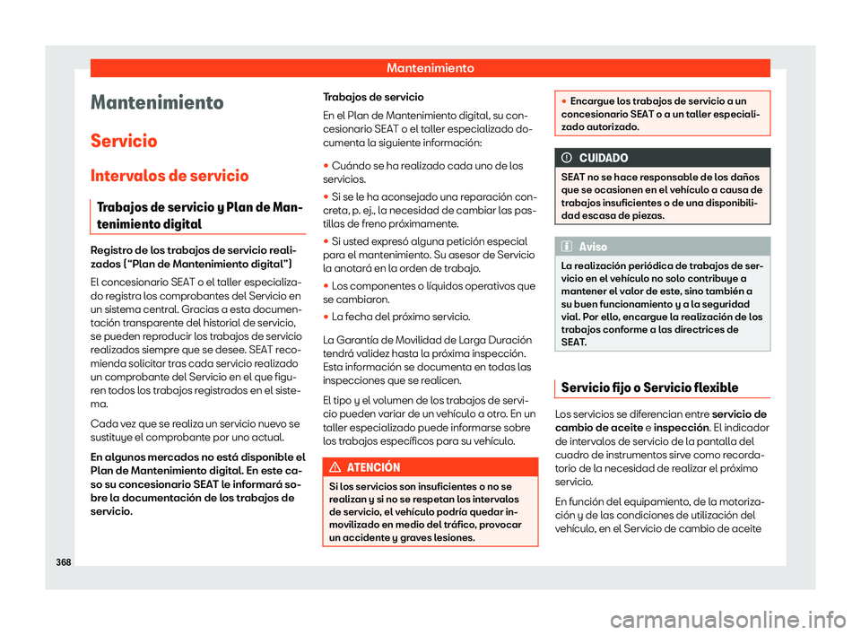 Seat Leon 2018 Manual de instrucciones (in Spanish) Mantenimiento
Mantenimiento
Servicio Int erv
al
os de servicio
Trabajos de servicio y Plan de Man-
tenimiento digital Registro de los trabajos de servicio reali-
zados (“Pl
an de Mant
enimiento dig Seat Leon 2018 Manual de instrucciones (in Spanish) Mantenimiento
Mantenimiento
Servicio Int erv
al
os de servicio
Trabajos de servicio y Plan de Man-
tenimiento digital Registro de los trabajos de servicio reali-
zados (“Pl
an de Mant
enimiento dig