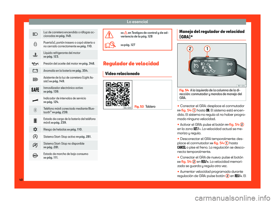 Seat Leon 2018  Manual de instrucciones (in Spanish) Lo esencial
�
Luz de carretera encendida o r
