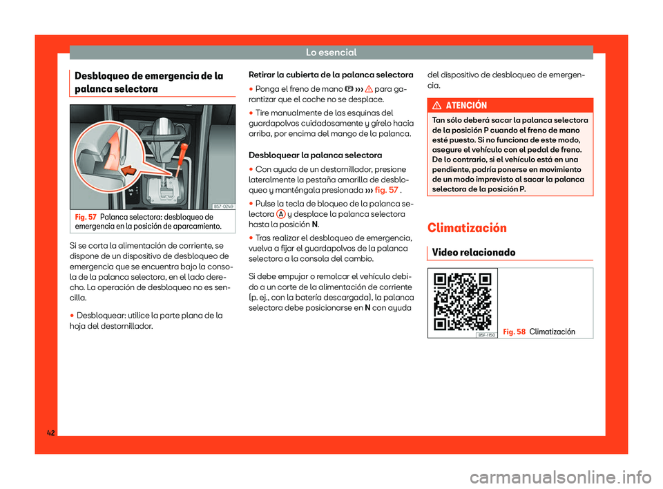 Seat Leon 2018  Manual de instrucciones (in Spanish) Lo esencial
Desbloqueo de emergencia de la
pal anca sel
ect
oraFig. 57
Palanca selectora: desbloqueo de
emer gencia en l a posici