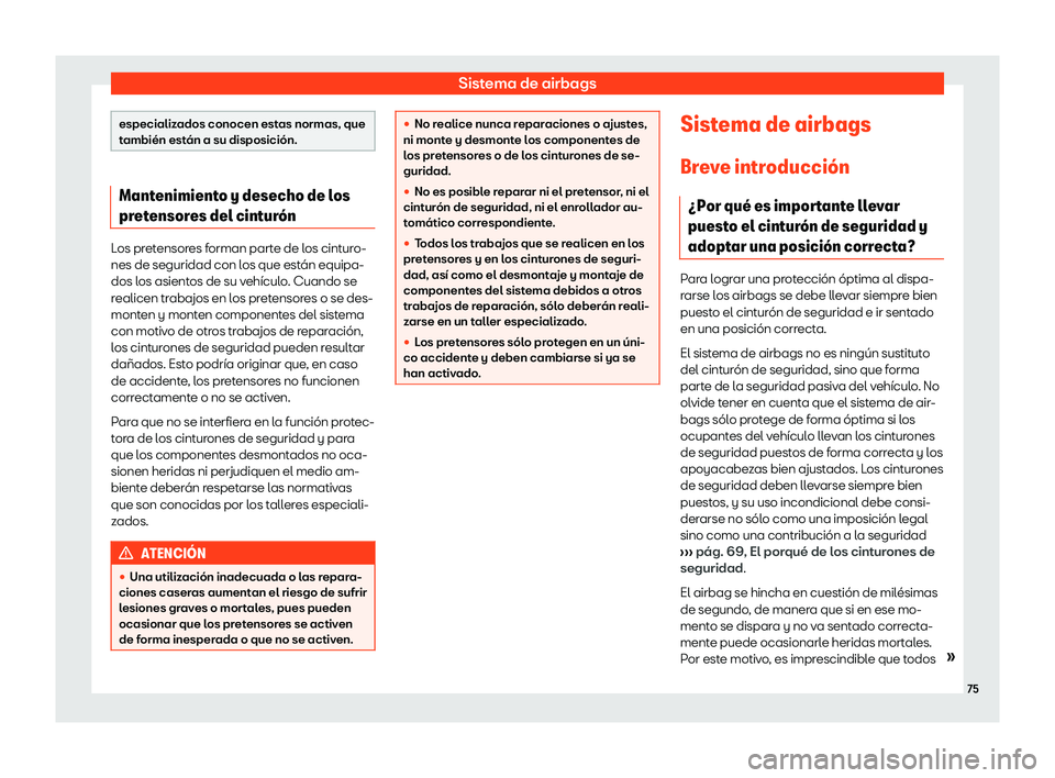 Seat Leon Sportstourer 2018  Manual de instrucciones (in Spanish) Sistema de airbags
especializados conocen estas normas, que
tambi