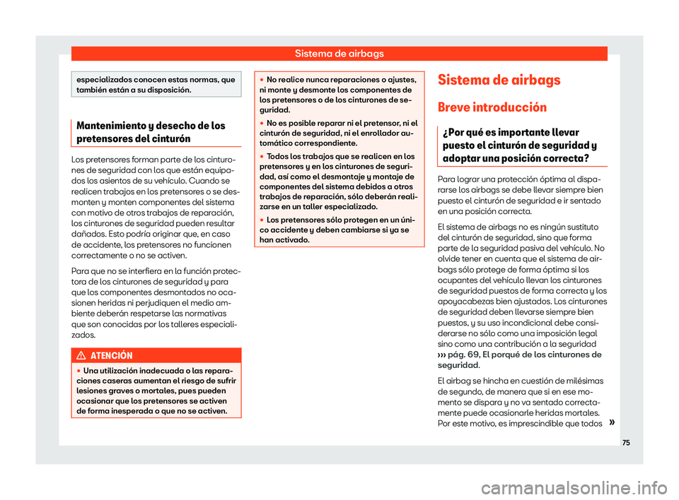 Seat Leon 2018  Manual de instrucciones (in Spanish) Sistema de airbags
especializados conocen estas normas, que
tambi