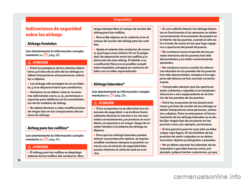 Seat Leon 2018  Manual de instrucciones (in Spanish) Seguridad
Indicaciones de seguridad
sobr e l
os airbags
Airbags fr
ontalesLea atentamente la informaci
