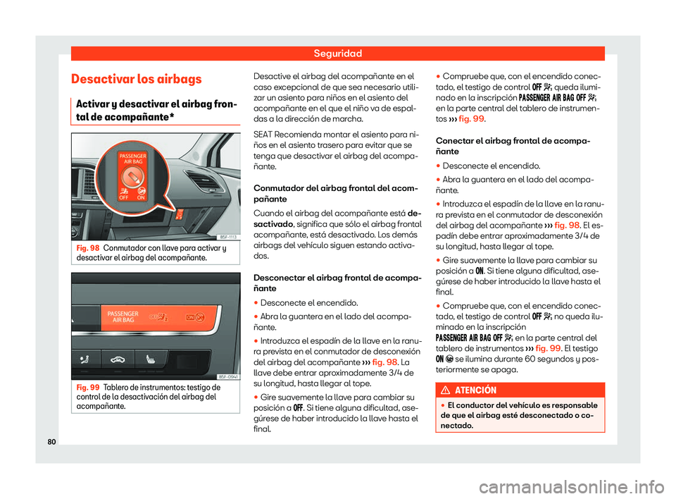 Seat Leon Sportstourer 2018  Manual de instrucciones (in Spanish) Seguridad
Desactivar los airbags Activ ar y desactiv
ar el airbag fr
on-
tal de acompa