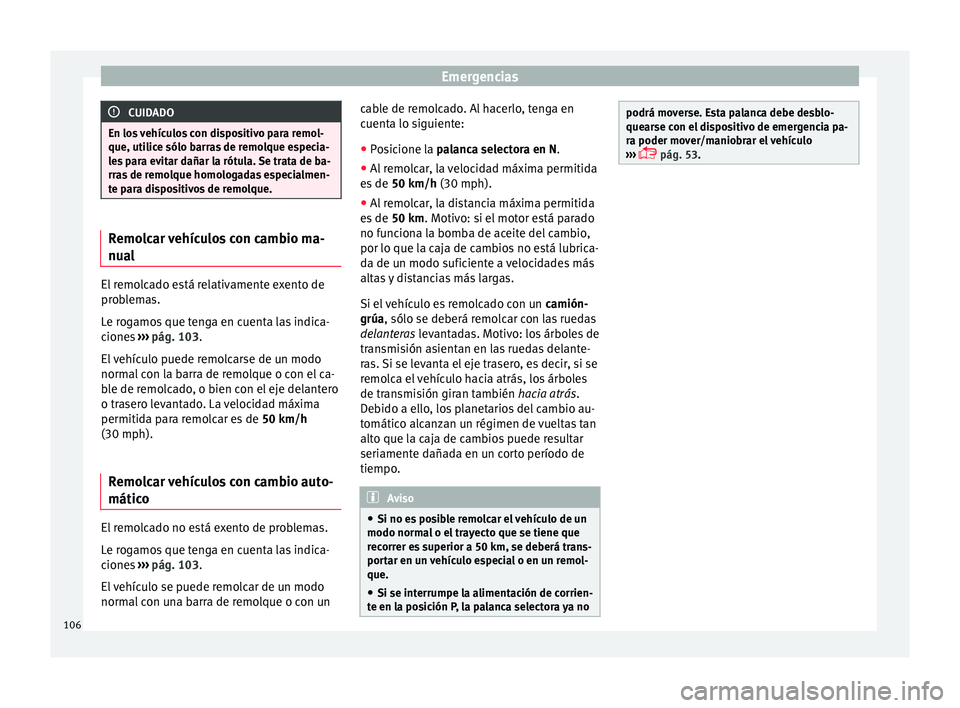 Seat Leon Sportstourer 2017 Manual de instrucciones (in Spanish) Emergencias
CUIDADO
En los vehículos con dispositivo para remol-
que, utilic e sólo b
arras de remolque especia-
les para evitar dañar la rótula. Se trata de ba-
rras de remolque homologadas espec Seat Leon Sportstourer 2017 Manual de instrucciones (in Spanish) Emergencias
CUIDADO
En los vehículos con dispositivo para remol-
que, utilic e sólo b
arras de remolque especia-
les para evitar dañar la rótula. Se trata de ba-
rras de remolque homologadas espec