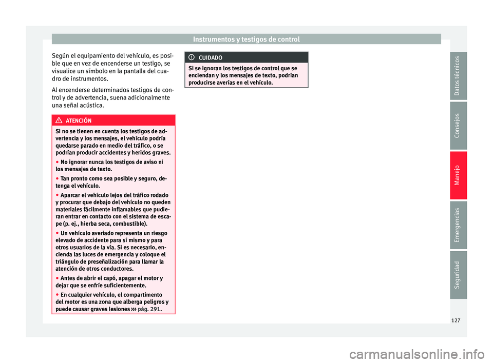 Seat Leon Sportstourer 2017 Manual de instrucciones (in Spanish) Instrumentos y testigos de control
Según el equipamiento del vehículo, es posi-
b l
e que en
vez de encenderse un testigo, se
visualice un símbolo en la pantalla del cua-
dro de instrumentos.
Al e Seat Leon Sportstourer 2017 Manual de instrucciones (in Spanish) Instrumentos y testigos de control
Según el equipamiento del vehículo, es posi-
b l
e que en
vez de encenderse un testigo, se
visualice un símbolo en la pantalla del cua-
dro de instrumentos.
Al e