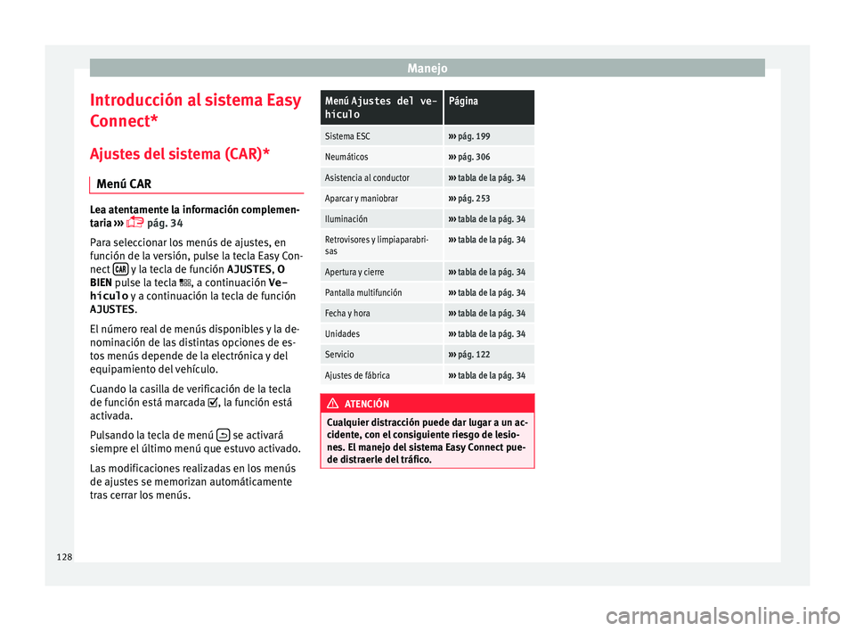 Seat Leon Sportstourer 2017 Manual de instrucciones (in Spanish) Manejo
Introducción al sistema Easy
C onnect*
Aju s
tes del sistema (CAR)*
Menú CAR Lea atentamente la información complemen-
tari
a
›››
pág. 34
Para seleccionar los menús de ajustes Seat Leon Sportstourer 2017 Manual de instrucciones (in Spanish) Manejo
Introducción al sistema Easy
C onnect*
Aju s
tes del sistema (CAR)*
Menú CAR Lea atentamente la información complemen-
tari
a
›››
pág. 34
Para seleccionar los menús de ajustes
