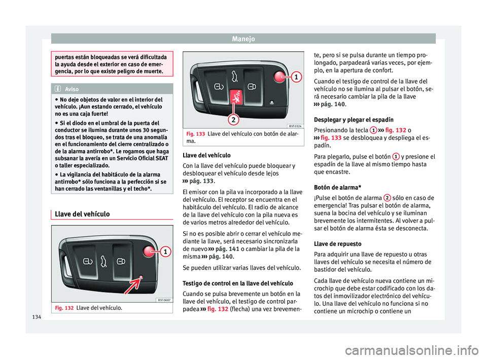 Seat Leon Sportstourer 2017 Manual de instrucciones (in Spanish) Manejo
puertas están bloqueadas se verá dificultada
la a
y
uda desde el exterior en caso de emer-
gencia, por lo que existe peligro de muerte. Aviso
● No dej e ob
jetos de valor en el interior de Seat Leon Sportstourer 2017 Manual de instrucciones (in Spanish) Manejo
puertas están bloqueadas se verá dificultada
la a
y
uda desde el exterior en caso de emer-
gencia, por lo que existe peligro de muerte. Aviso
● No dej e ob
jetos de valor en el interior de
