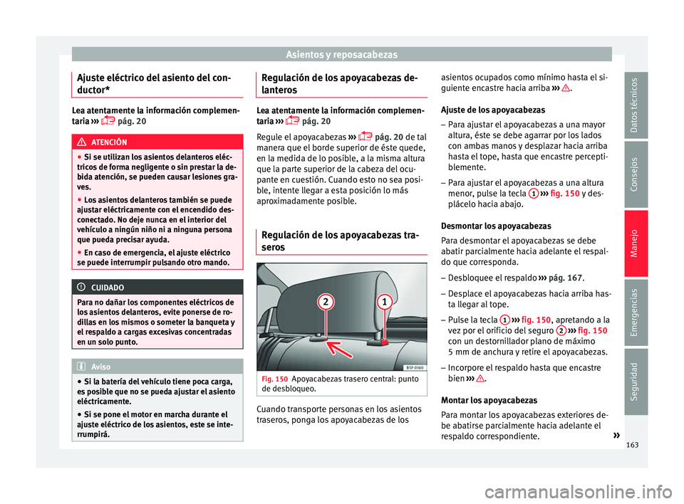 Seat Leon Sportstourer 2017  Manual de instrucciones (in Spanish) Asientos y reposacabezas
Ajuste eléctrico del asiento del con-
duct or* Lea atentamente la información complemen-
tari
a
 ››› 
 pág. 20 ATENCIÓN
● Si se utiliz an lo

s asientos delante