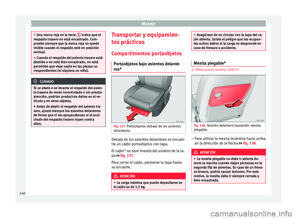 Seat Leon Sportstourer 2017  Manual de instrucciones (in Spanish) Manejo
●
Una m ar
ca roja en la tecla  2  indica que el
re s
paldo trasero no está encastrado. Com-
pruebe siempre que la marca roja no quede
visible cuando el respaldo esté en posición
vertical.