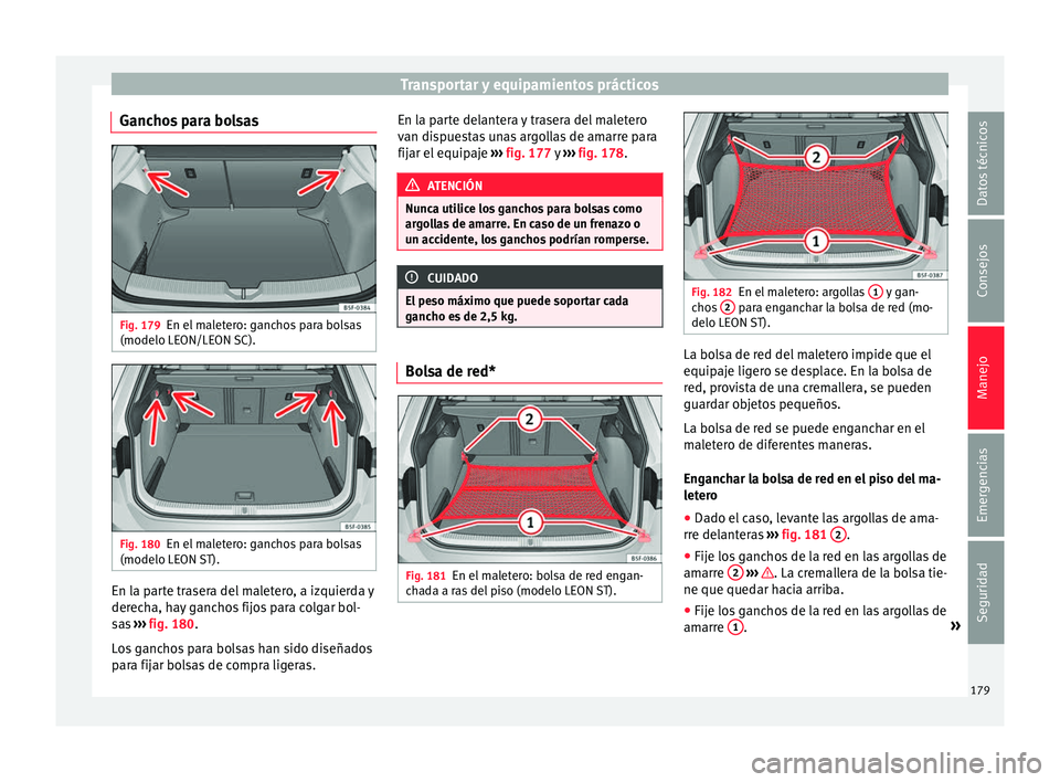 Seat Leon SC 2017  Manual de instrucciones (in Spanish) Transportar y equipamientos prácticos
Ganchos para bolsas Fig. 179
En el maletero: ganchos para bolsas
(modelo LE ON/LE
ON 
SC).Fig. 180
En el maletero: ganchos para bolsas
(modelo LE ON 
S

T). En l