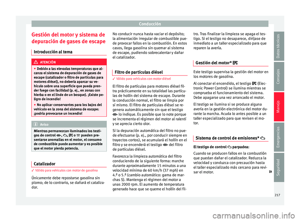 Seat Leon Sportstourer 2017  Manual de instrucciones (in Spanish) Conducción
Gestión del motor y sistema de
dep ur
ac
ión de gases de escape
Introducción al tema ATENCIÓN
● De b

ido a las elevadas temperaturas que al-
canza el sistema de depuración de gases