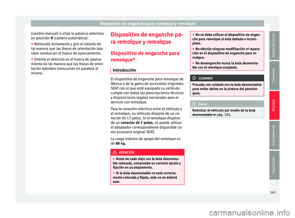 Seat Leon Sportstourer 2017 Manual de instrucciones (in Spanish) Dispositivo de enganche para remolque y remolque
(cambio manual) o sitúe la palanca selectora
en po s
ic
ión R (cambio automático).
● Retroceda lentamente y gire el volante de
tal m
anera que la Seat Leon Sportstourer 2017 Manual de instrucciones (in Spanish) Dispositivo de enganche para remolque y remolque
(cambio manual) o sitúe la palanca selectora
en po s
ic
ión R (cambio automático).
● Retroceda lentamente y gire el volante de
tal m
anera que la
