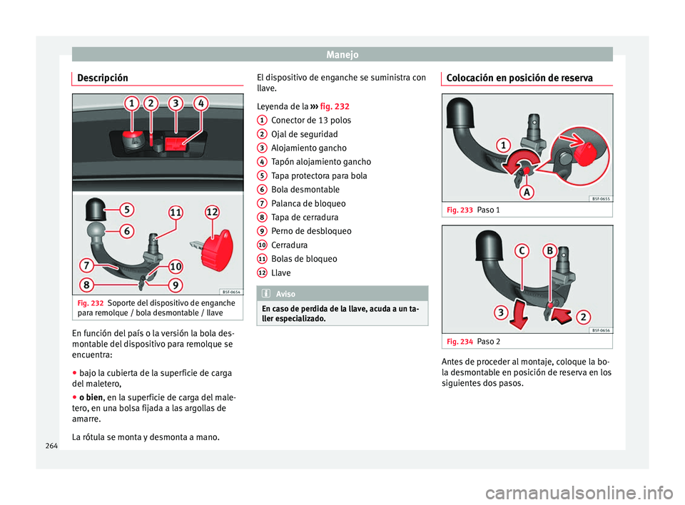 Seat Leon Sportstourer 2017 Manual de instrucciones (in Spanish) Manejo
Descripción Fig. 232
Soporte del dispositivo de enganche
p ar
a r
emolque / bola desmontable / llave En función del país o la versión la bola des-
mont
ab
l
e del dispositivo para remolque Seat Leon Sportstourer 2017 Manual de instrucciones (in Spanish) Manejo
Descripción Fig. 232
Soporte del dispositivo de enganche
p ar
a r
emolque / bola desmontable / llave En función del país o la versión la bola des-
mont
ab
l
e del dispositivo para remolque