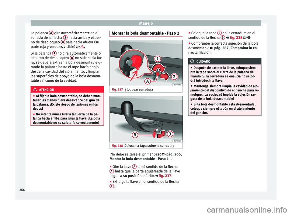 Seat Leon Sportstourer 2017 Manual de instrucciones (in Spanish) Manejo
La palanca A gira aut
omáticamente en el
sentido de l a fl
echa 2 hacia arriba y el per-
no de de s
b
loqueo B sale hacia afuera (su
p ar
t
e roja y verde es visible) ››› .
Si l Seat Leon Sportstourer 2017 Manual de instrucciones (in Spanish) Manejo
La palanca A gira aut
omáticamente en el
sentido de l a fl
echa 2 hacia arriba y el per-
no de de s
b
loqueo B sale hacia afuera (su
p ar
t
e roja y verde es visible) ››› .
Si l
