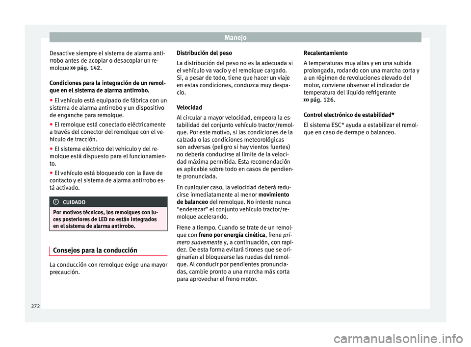 Seat Leon Sportstourer 2017 Manual de instrucciones (in Spanish) Manejo
Desactive siempre el sistema de alarma anti-
rr o
bo ant
es de acoplar o desacoplar un re-
molque ››› pág. 142.
Condiciones para la integración de un remol-
que en el sistema de alarma Seat Leon Sportstourer 2017 Manual de instrucciones (in Spanish) Manejo
Desactive siempre el sistema de alarma anti-
rr o
bo ant
es de acoplar o desacoplar un re-
molque ››› pág. 142.
Condiciones para la integración de un remol-
que en el sistema de alarma