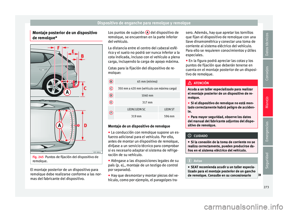 Seat Leon Sportstourer 2017 Manual de instrucciones (in Spanish) Dispositivo de enganche para remolque y remolque
Montaje posterior de un dispositivo
de r emo
l
que* Fig. 245
Puntos de fijación del dispositivo de
r emo
l
que. El montaje posterior de un dispositiv Seat Leon Sportstourer 2017 Manual de instrucciones (in Spanish) Dispositivo de enganche para remolque y remolque
Montaje posterior de un dispositivo
de r emo
l
que* Fig. 245
Puntos de fijación del dispositivo de
r emo
l
que. El montaje posterior de un dispositiv