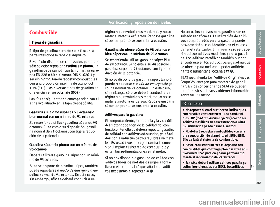 Seat Leon SC 2017  Manual de instrucciones (in Spanish) Verificación y reposición de niveles
Combustible Tipo s
 de g
asolinaEl tipo de gasolina correcto se indica en la
par
t

e interior de la tapa del depósito.
El vehículo dispone de catalizador, por