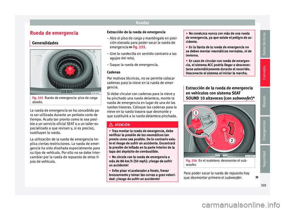 Seat Leon 5D 2017 Manual de instrucciones (in Spanish) Ruedas
Rueda de emergencia Gener a
lid
adesFig. 255
Rueda de emergencia: piso de carga
alz a
do
. La rueda de emergencia se ha concebido pa-
r
a ser uti
liz
ada durante un período corto de
tiempo. Seat Leon 5D 2017 Manual de instrucciones (in Spanish) Ruedas
Rueda de emergencia Gener a
lid
adesFig. 255
Rueda de emergencia: piso de carga
alz a
do
. La rueda de emergencia se ha concebido pa-
r
a ser uti
liz
ada durante un período corto de
tiempo.