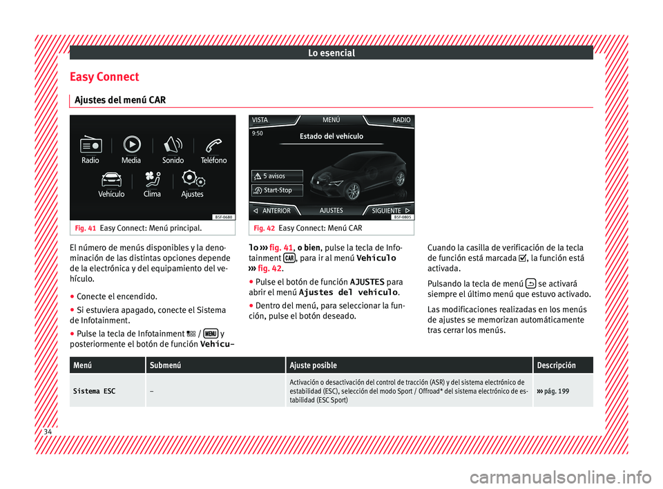 Seat Leon 5D 2017 Manual de instrucciones (in Spanish) Lo esencial
Easy Connect Aju s
t
es del menú CAR Fig. 41
Easy Connect: Menú principal. Fig. 42
Easy Connect: Menú CAR El número de menús disponibles y la deno-
min
ac
ión de l
as distintas opci Seat Leon 5D 2017 Manual de instrucciones (in Spanish) Lo esencial
Easy Connect Aju s
t
es del menú CAR Fig. 41
Easy Connect: Menú principal. Fig. 42
Easy Connect: Menú CAR El número de menús disponibles y la deno-
min
ac
ión de l
as distintas opci