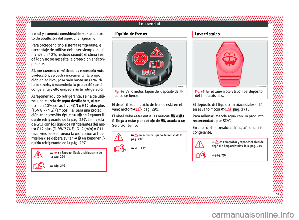 Seat Leon Sportstourer 2017 Manual de instrucciones (in Spanish) Lo esencial
de cal y aumenta considerablemente el pun-
t o de e
b
ullición del líquido refrigerante.
Para proteger dicho sistema refrigerante, el
porcentaje de aditivo debe ser siempre de al
menos u Seat Leon Sportstourer 2017 Manual de instrucciones (in Spanish) Lo esencial
de cal y aumenta considerablemente el pun-
t o de e
b
ullición del líquido refrigerante.
Para proteger dicho sistema refrigerante, el
porcentaje de aditivo debe ser siempre de al
menos u