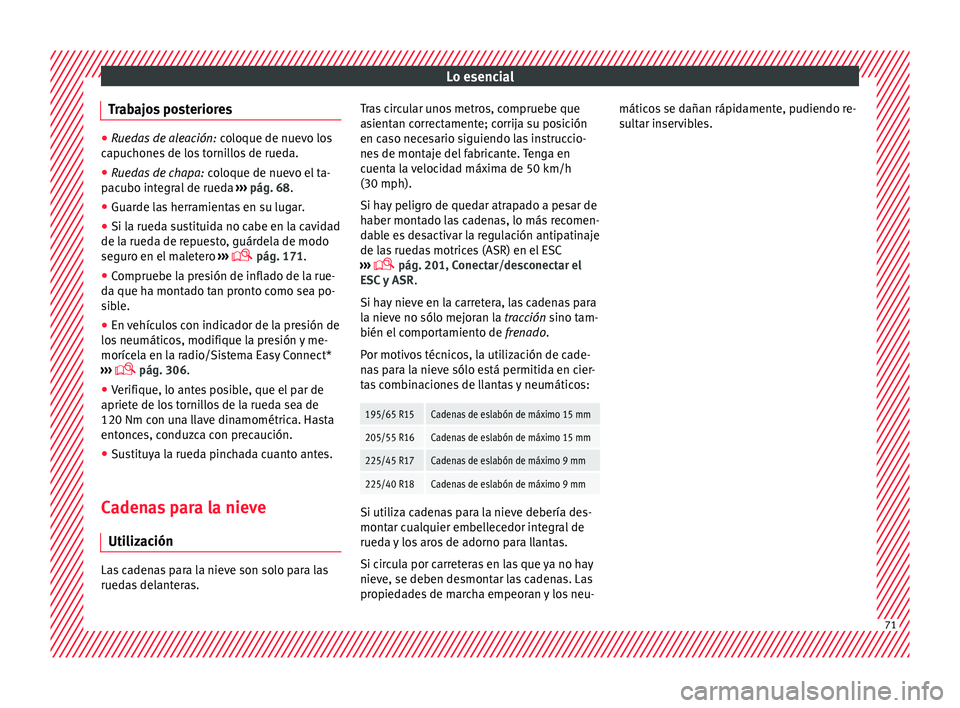 Seat Leon Sportstourer 2017 Manual de instrucciones (in Spanish) Lo esencial
Trabajos posteriores ●
Ruedas de aleación: coloque de nuev o los
capuchones de los tornillos de rueda.
● Ruedas de chapa: coloque de nuev
o el ta-
pacubo integral de rueda ›› Seat Leon Sportstourer 2017 Manual de instrucciones (in Spanish) Lo esencial
Trabajos posteriores ●
Ruedas de aleación: coloque de nuev o los
capuchones de los tornillos de rueda.
● Ruedas de chapa: coloque de nuev
o el ta-
pacubo integral de rueda ››