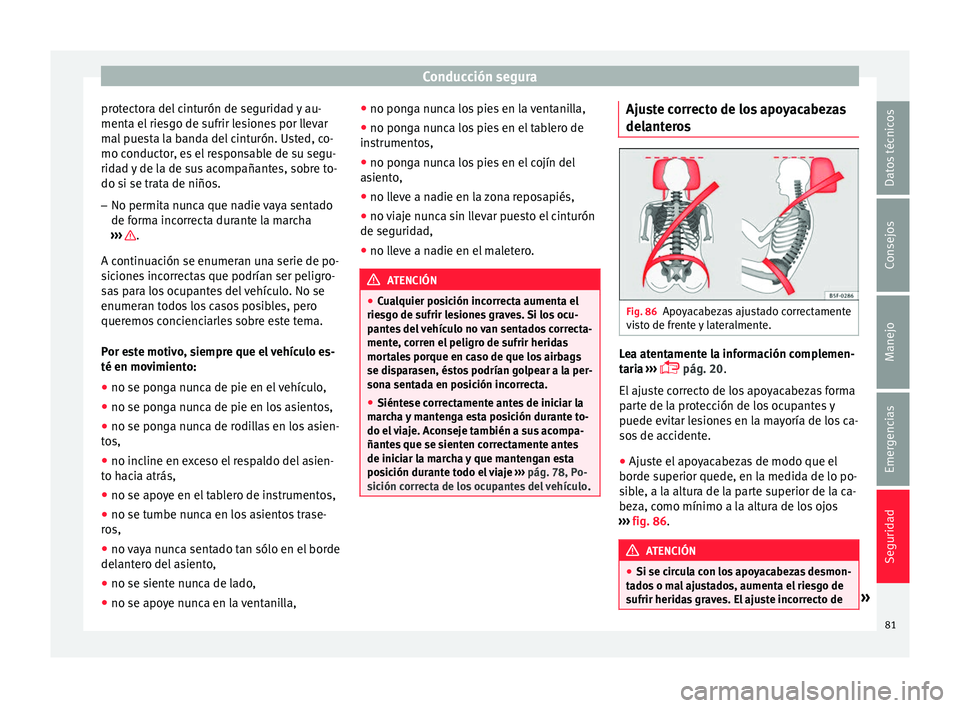 Seat Leon Sportstourer 2017 Manual de instrucciones (in Spanish) Conducción segura
protectora del cinturón de seguridad y au-
ment a el
rie
sgo de sufrir lesiones por llevar
mal puesta la banda del cinturón. Usted, co-
mo conductor, es el responsable de su segu Seat Leon Sportstourer 2017 Manual de instrucciones (in Spanish) Conducción segura
protectora del cinturón de seguridad y au-
ment a el
rie
sgo de sufrir lesiones por llevar
mal puesta la banda del cinturón. Usted, co-
mo conductor, es el responsable de su segu