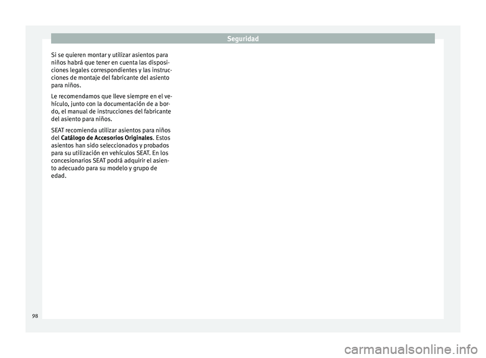 Seat Leon Sportstourer 2017 Manual de instrucciones (in Spanish) Seguridad
Si se quieren montar y utilizar asientos para
niño s
h
abrá que tener en cuenta las disposi-
ciones legales correspondientes y las instruc-
ciones de montaje del fabricante del asiento
pa Seat Leon Sportstourer 2017 Manual de instrucciones (in Spanish) Seguridad
Si se quieren montar y utilizar asientos para
niño s
h
abrá que tener en cuenta las disposi-
ciones legales correspondientes y las instruc-
ciones de montaje del fabricante del asiento
pa