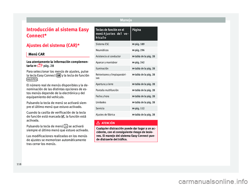 Seat Leon 5D 2016 Manual de instrucciones (in Spanish) Manejo
Introducción al sistema Easy
C onnect*
Aju s
tes del sistema (CAR)*
Menú CAR Lea atentamente la información complemen-
tari
a
›››
pág. 28
Para seleccionar los menús de ajustes Seat Leon 5D 2016 Manual de instrucciones (in Spanish) Manejo
Introducción al sistema Easy
C onnect*
Aju s
tes del sistema (CAR)*
Menú CAR Lea atentamente la información complemen-
tari
a
›››
pág. 28
Para seleccionar los menús de ajustes