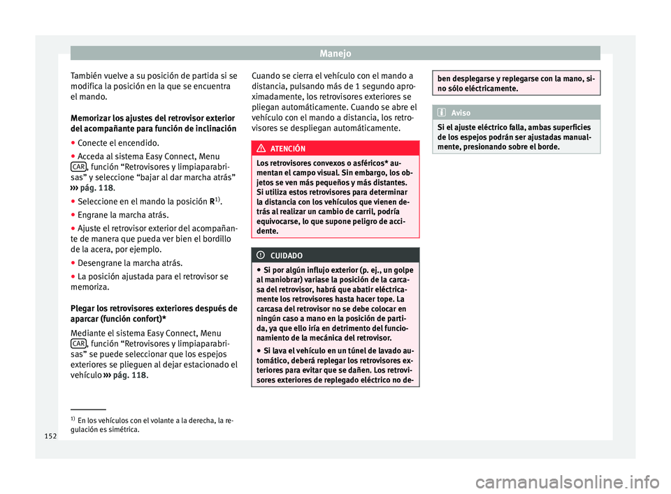 Seat Leon 5D 2016 Manual de instrucciones (in Spanish) Manejo
También vuelve a su posición de partida si se
modific a l
a po
sición en la que se encuentra
el mando.
Memorizar los ajustes del retrovisor exterior
del acompañante para función de inclina Seat Leon 5D 2016 Manual de instrucciones (in Spanish) Manejo
También vuelve a su posición de partida si se
modific a l
a po
sición en la que se encuentra
el mando.
Memorizar los ajustes del retrovisor exterior
del acompañante para función de inclina