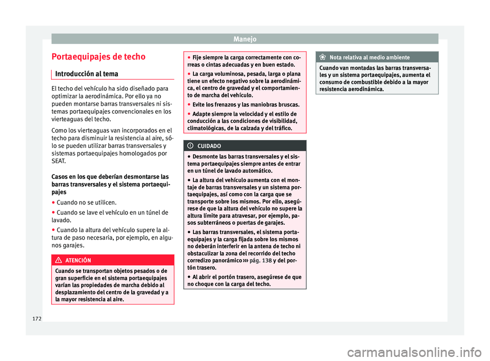 Seat Leon 5D 2016 Manual de instrucciones (in Spanish) Manejo
Portaequipajes de techo Intr oduc
c
ión al temaEl techo del vehículo ha sido diseñado para
optimizar l
a aer
odinámica. Por ello ya no
pueden montarse barras transversales ni sis-
temas po Seat Leon 5D 2016 Manual de instrucciones (in Spanish) Manejo
Portaequipajes de techo Intr oduc
c
ión al temaEl techo del vehículo ha sido diseñado para
optimizar l
a aer
odinámica. Por ello ya no
pueden montarse barras transversales ni sis-
temas po