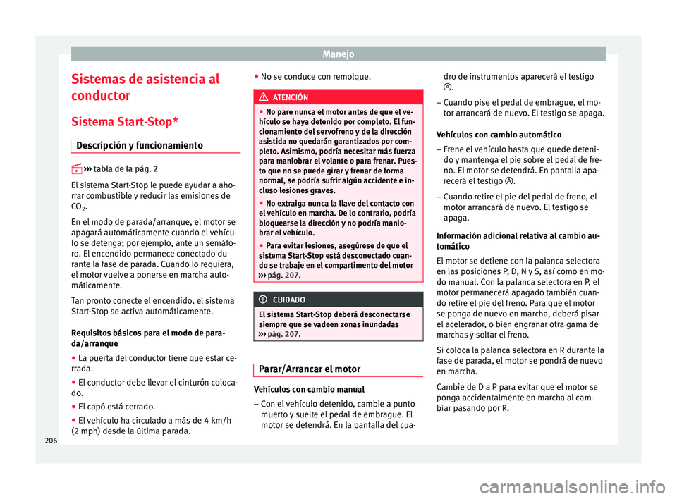 Seat Leon 5D 2016 Manual de instrucciones (in Spanish) Manejo
Sistemas de asistencia al
c onduct
or
Si
stema Start-Stop*
Descripción y funcionamiento
›› ›
tabla de la pág. 2
El sistema Start-Stop le puede ayudar a aho-
rrar combustible y Seat Leon 5D 2016 Manual de instrucciones (in Spanish) Manejo
Sistemas de asistencia al
c onduct
or
Si
stema Start-Stop*
Descripción y funcionamiento
›› ›
tabla de la pág. 2
El sistema Start-Stop le puede ayudar a aho-
rrar combustible y