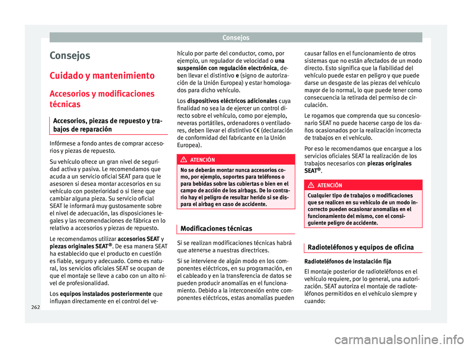 Seat Leon 5D 2016 Manual de instrucciones (in Spanish) Consejos
Consejos
C uid
a
do y mantenimiento
Accesorios y modificaciones
técnicas Accesorios, piezas de repuesto y tra-
bajos de reparación Infórmese a fondo antes de comprar acceso-
rio
s
y pie Seat Leon 5D 2016 Manual de instrucciones (in Spanish) Consejos
Consejos
C uid
a
do y mantenimiento
Accesorios y modificaciones
técnicas Accesorios, piezas de repuesto y tra-
bajos de reparación Infórmese a fondo antes de comprar acceso-
rio
s
y pie