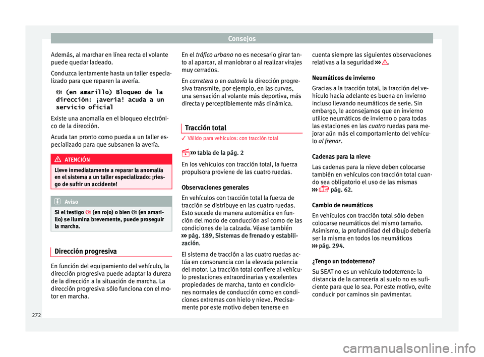 Seat Leon 5D 2016 Manual de instrucciones (in Spanish) Consejos
Además, al marchar en línea recta el volante
p uede qued
ar l
adeado.
Conduzca lentamente hasta un taller especia-
lizado para que reparen la avería. (en amarillo) Bloqueo de la
direc Seat Leon 5D 2016 Manual de instrucciones (in Spanish) Consejos
Además, al marchar en línea recta el volante
p uede qued
ar l
adeado.
Conduzca lentamente hasta un taller especia-
lizado para que reparen la avería. (en amarillo) Bloqueo de la
direc