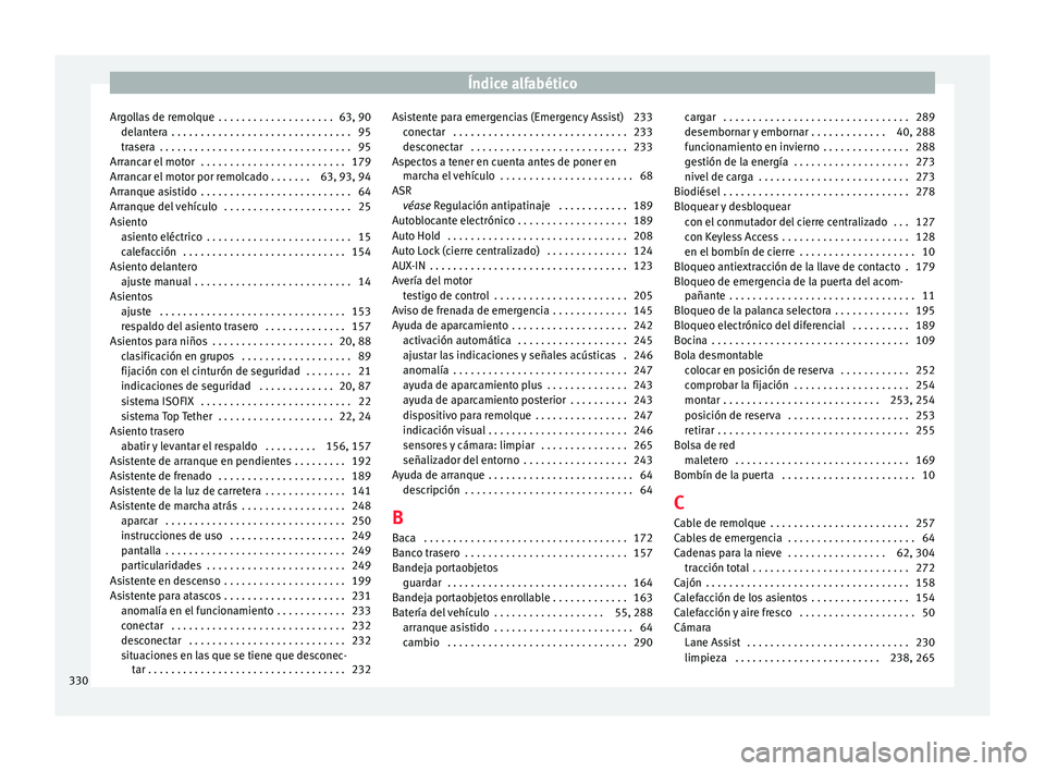 Seat Leon 5D 2016  Manual de instrucciones (in Spanish) Índice alfabético
Argollas de remolque  . . . . . . . . . . . . . . . . . . . . 63, 90 del ant
er
a  . . . . . . . . . . . . . . . . . . . . . . . . . . . . . . . 95
trasera  . . . . . . . . . . . .