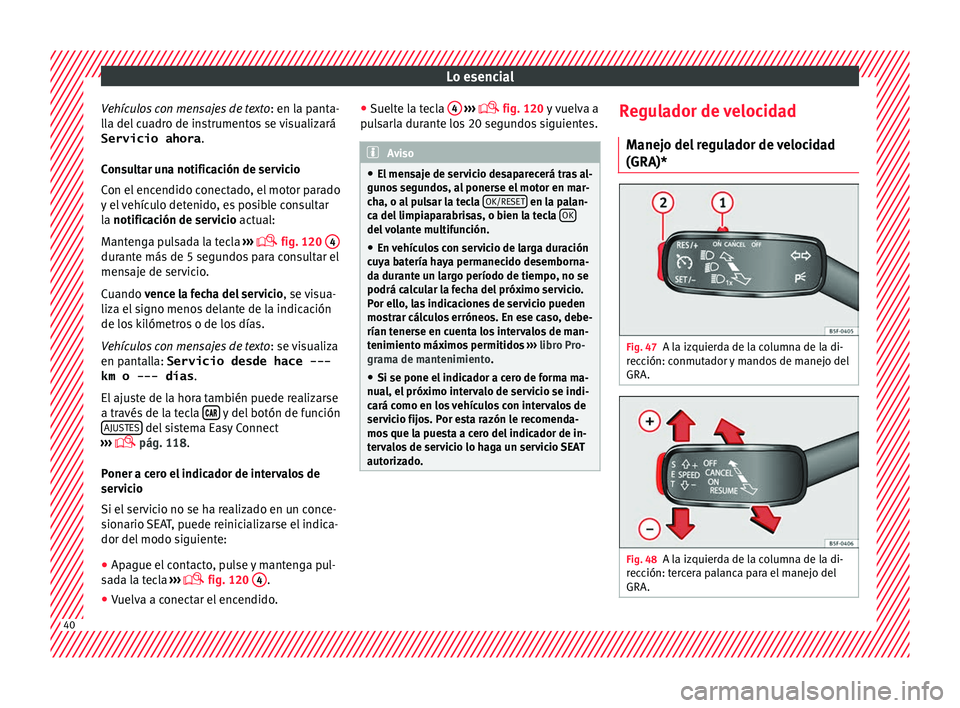 Seat Leon 5D 2016 Manual de instrucciones (in Spanish) Lo esencial
Vehículos con mensajes de texto : en la p
ant a-
lla del cuadro de instrumentos se visualizará
Servicio ahora .
Consultar una notificación de servicio
Con el encendido conectado, el mot Seat Leon 5D 2016 Manual de instrucciones (in Spanish) Lo esencial
Vehículos con mensajes de texto : en la p
ant a-
lla del cuadro de instrumentos se visualizará
Servicio ahora .
Consultar una notificación de servicio
Con el encendido conectado, el mot