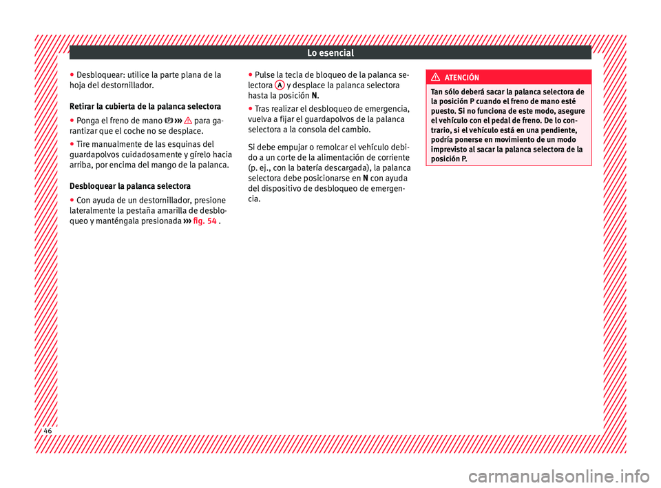 Seat Leon 5D 2016 Manual de instrucciones (in Spanish) Lo esencial
● De
s
bloquear: utilice la parte plana de la
hoja del destornillador.
Retirar la cubierta de la palanca selectora
● Ponga el freno de mano ›››
para ga-
r antiz
ar que e Seat Leon 5D 2016 Manual de instrucciones (in Spanish) Lo esencial
● De
s
bloquear: utilice la parte plana de la
hoja del destornillador.
Retirar la cubierta de la palanca selectora
● Ponga el freno de mano ›››
para ga-
r antiz
ar que e