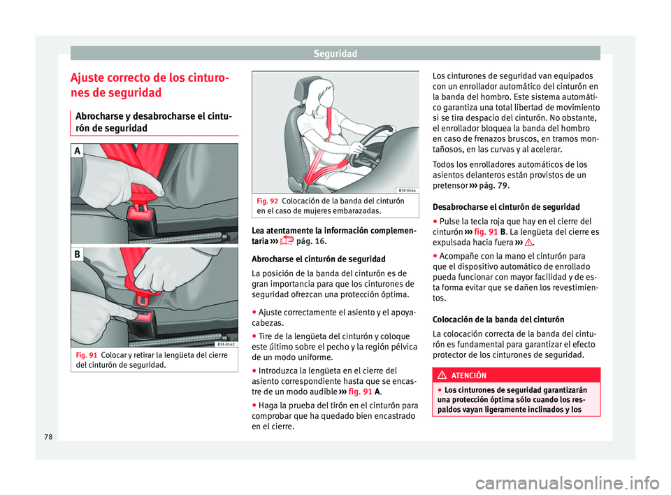 Seat Leon 5D 2016 Manual de instrucciones (in Spanish) Seguridad
Ajuste correcto de los cinturo-
ne s
de se
guridad
Abrocharse y desabrocharse el cintu-
rón de seguridad Fig. 91
Colocar y retirar la lengüeta del cierre
del c
int
urón de seguridad. F Seat Leon 5D 2016 Manual de instrucciones (in Spanish) Seguridad
Ajuste correcto de los cinturo-
ne s
de se
guridad
Abrocharse y desabrocharse el cintu-
rón de seguridad Fig. 91
Colocar y retirar la lengüeta del cierre
del c
int
urón de seguridad. F