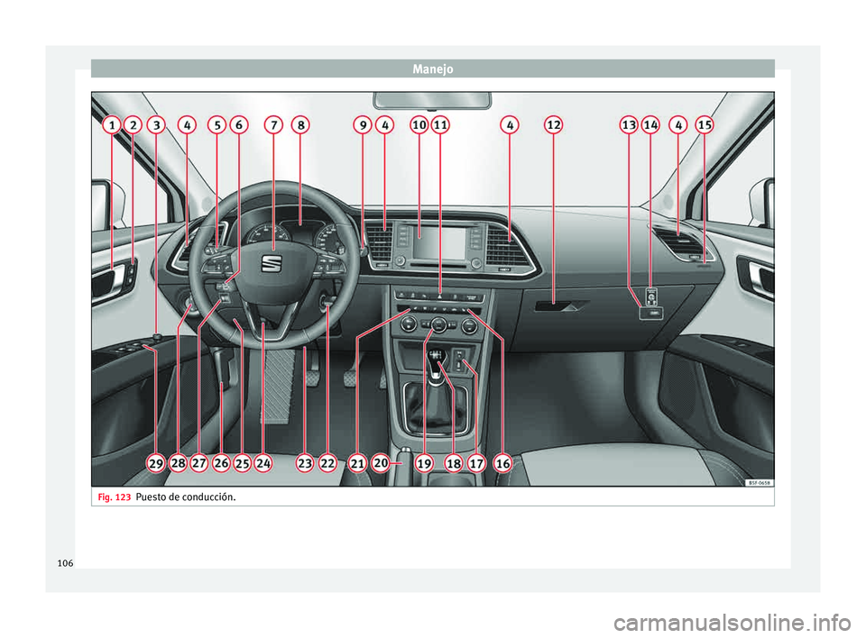 Seat Leon SC 2015 Manual de instrucciones (in Spanish) Manejo
Fig. 123
Puesto de conducción.106 Seat Leon SC 2015 Manual de instrucciones (in Spanish) Manejo
Fig. 123
Puesto de conducción.106