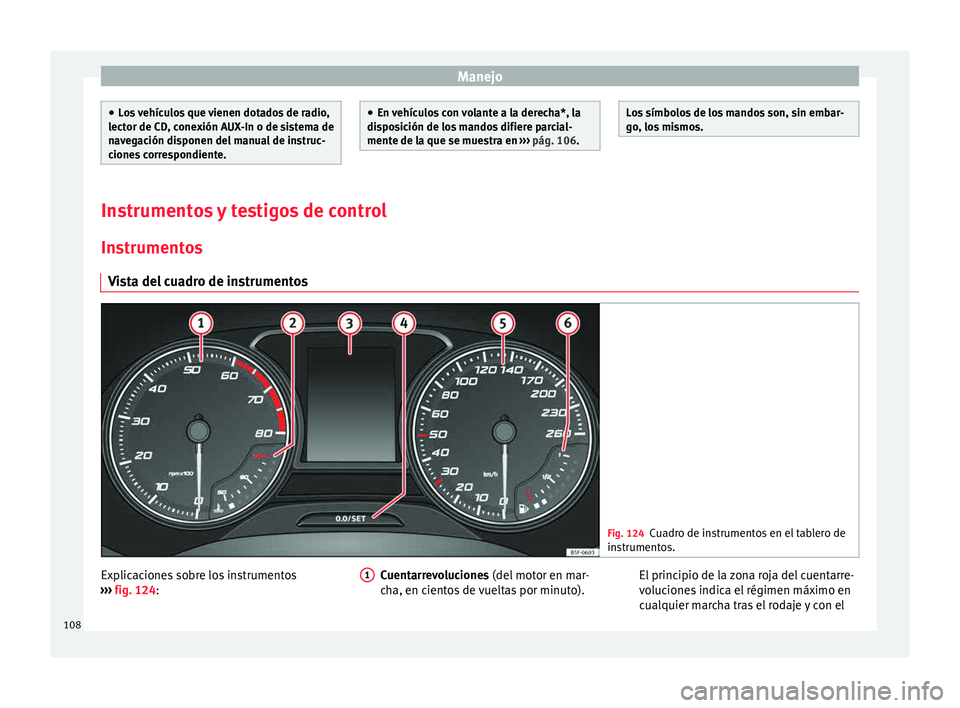 Seat Leon Sportstourer 2015  Manual de instrucciones (in Spanish) Manejo
●
Lo s
 vehículos que vienen dotados de radio,
lector de CD, conexión AUX-In o de sistema de
navegación disponen del manual de instruc-
ciones correspondiente. ●
En v ehíc
ulos con vola