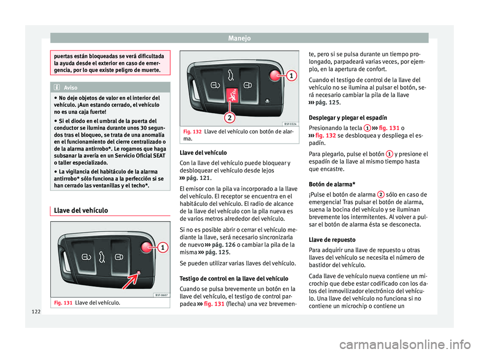 Seat Leon SC 2015 Manual de instrucciones (in Spanish) Manejo
puertas están bloqueadas se verá dificultada
la a
y
uda desde el exterior en caso de emer-
gencia, por lo que existe peligro de muerte. Aviso
● No dej e ob
jetos de valor en el interior de Seat Leon SC 2015 Manual de instrucciones (in Spanish) Manejo
puertas están bloqueadas se verá dificultada
la a
y
uda desde el exterior en caso de emer-
gencia, por lo que existe peligro de muerte. Aviso
● No dej e ob
jetos de valor en el interior de